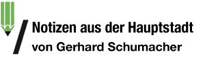 Notizen aus der Hauptstadt von Gerhard Schumacher